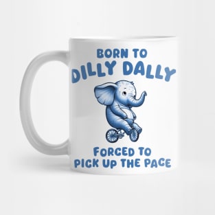 Born To Dilly Dally Mug